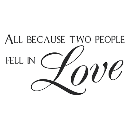 All Because Two People Fell in Love Wall Quote Decal - view 2