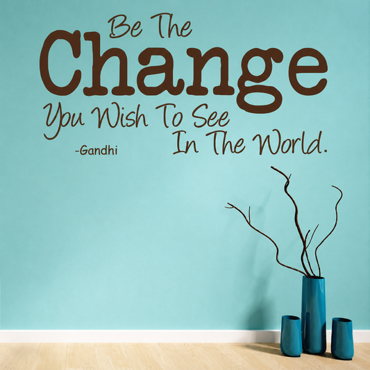 Be the change you wish to see in the world wall quote