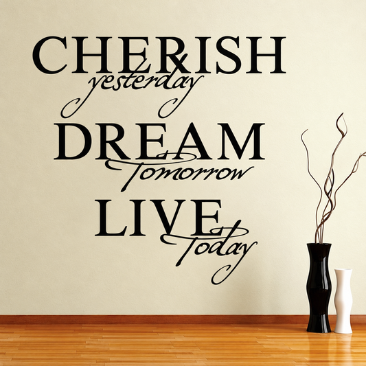 Cherish yesterday dream tomorrow live today wall quote