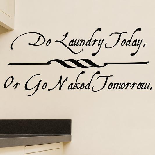 Do laundry today or go naked tomorrow wall quote