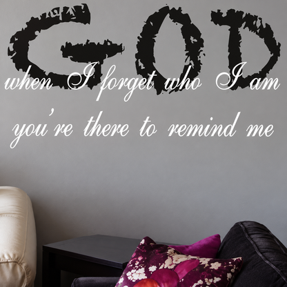 God when I forget who I am wall quote decal