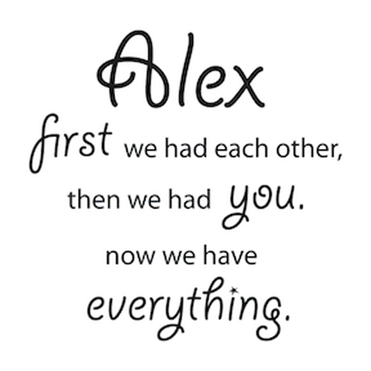 First We Had Each Other Then We Had You Personalized Wall Quote Decal — black-and-white design