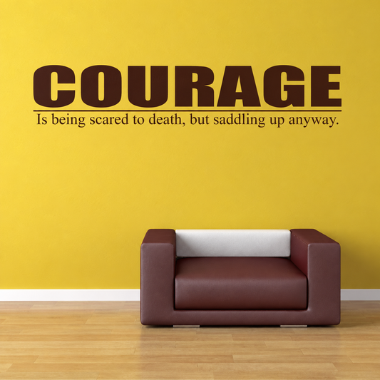 Courage is being scared to death but saddling up anyway wall quote